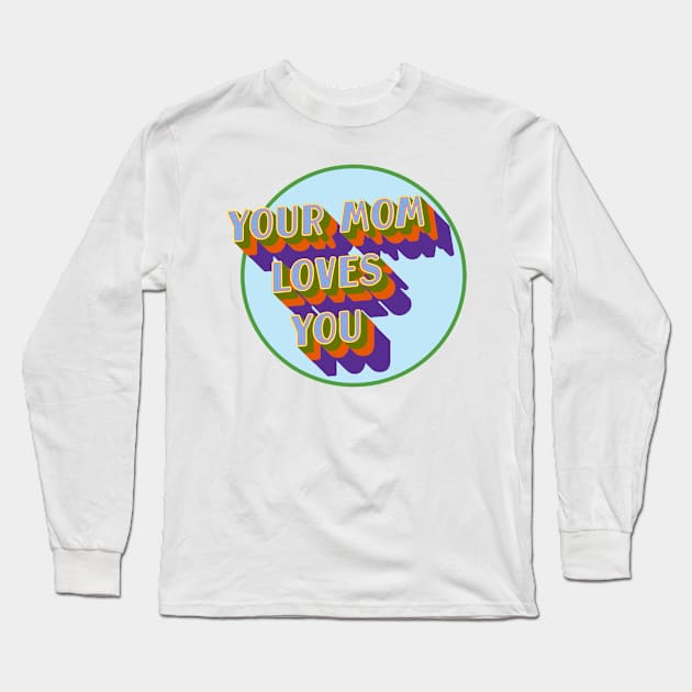 Your Mom Loves You Too Long Sleeve T-Shirt by VultureVomitInc